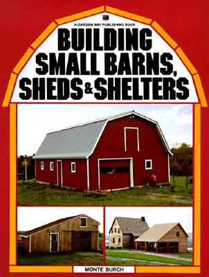 Building Small Barns, Sheds & Shelters