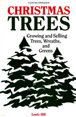 Christmas Trees: Growing and Selling Trees, Wreaths, and Greens