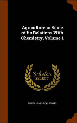 Agriculture in Some of Its Relations with Chemistry, Volume 1