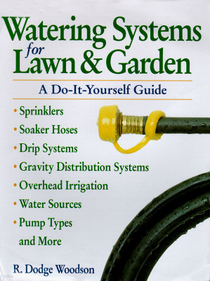 Watering Systems for Lawn & Garden: A Do-It-Yourself Guide