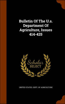 Bulletin of the U.S. Department of Agriculture, Issues 414-425