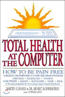 Total Health at the Computer: A How-To Guide to Saving Your Eyes and Body at the Vdt Screen in 3 Minutes a Day