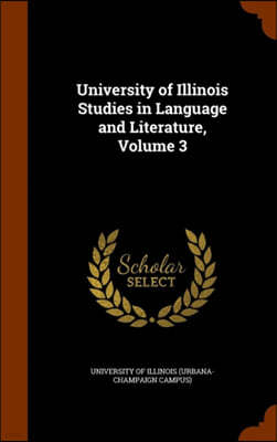University of Illinois Studies in Language and Literature, Volume 3