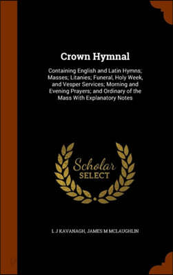 Crown Hymnal: Containing English and Latin Hymns; Masses; Litanies ...