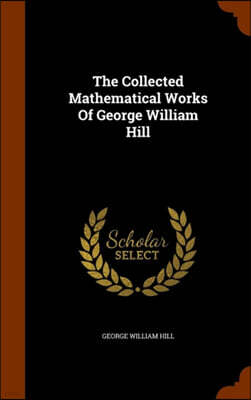 Arkose Press The Collected Mathematical Works of George William Hill