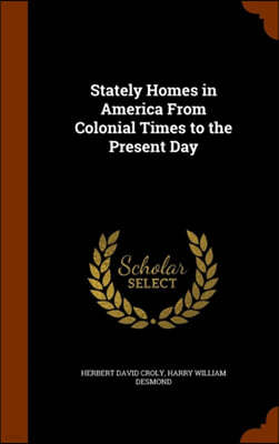 Stately Homes in America from Colonial Times to the Present Day