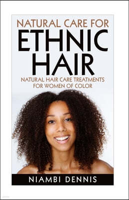 Natural Care for Ethnic Hair: Natural Hair Care Treatments for Women of Color