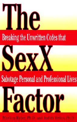 The Sexx Factor: Breaking the Unwritten Codes That Sabotage Personal and Professional Lives