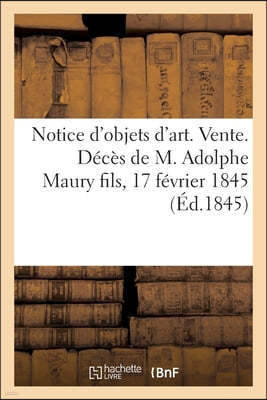 Notice d'Objets d'Art. Vente. Deces de M. Adolphe Maury Fils, 17 Fevrier 1845