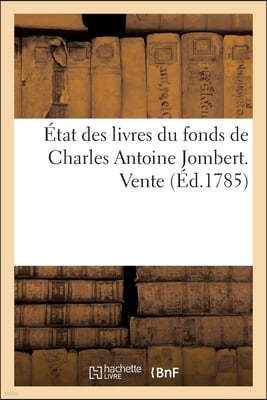 Etat Des Livres Du Fonds de Charles Antoine Jombert: Vente En La Chambre Royale Et Syndicale de la Librairie Et Imprimerie de Paris