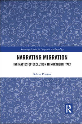 Narrating Migration: Intimacies of Exclusion in Northern Italy