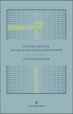 The Secret Collector: The Lost Art Collection of Erich Slomovi?