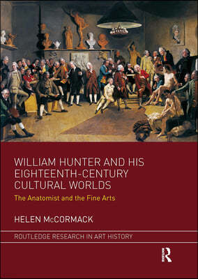 William Hunter and his Eighteenth-Century Cultural Worlds