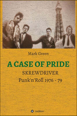 A Case of Pride: SKREWDRIVER - Punk'n'Roll 1976 - 79