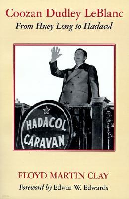 Coozan Dudley LeBlanc: From Huey Long to Hadacol