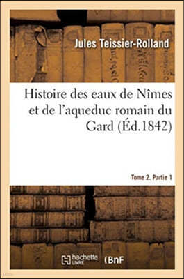 Histoire des eaux de Nîmes et de l'aqueduc romain du Gard. Tome 2. Partie 1