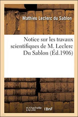 Hachette Livre - BNF Notice Sur Les Travaux Scientifiques de M. Leclerc Du Sablon