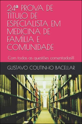 24a PROVA DE TITULO DE ESPECIALISTA EM MEDICINA DE FAMILIA E COMUNIDADE: Com todas as questoes comentadas!!!