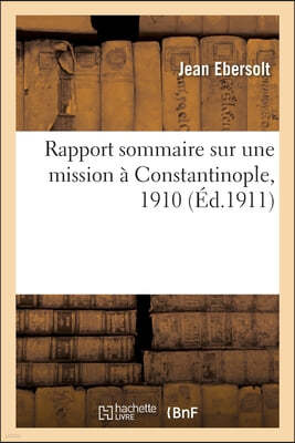 Rapport Sommaire Sur Une Mission À Constantinople, 1910