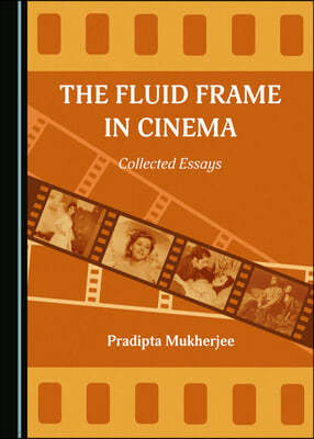 The Fluid Frame in Cinema: Collected Essays