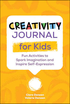 Creativity Journal for Kids: Fun Activities to Spark Imagination and Inspire Self-Expression