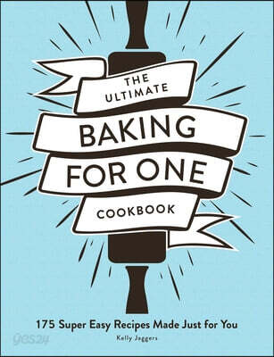 The Ultimate Baking for One Cookbook: 175 Super Easy Recipes Made Just for You
