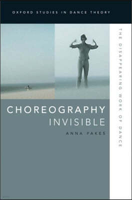 Choreography Invisible: The Disappearing Work of Dance