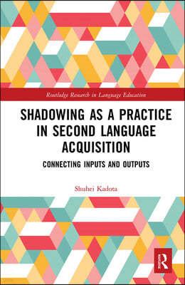 Shadowing as a Practice in Second Language Acquisition: Connecting Inputs and Outputs