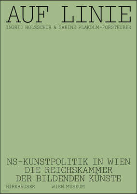 Auf Linie: Ns-Kunstpolitik in Wien. Die Reichskammer Der Bildenden Künste