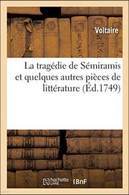 La Tragédie de Sémiramis Et Quelques Autres Pièces de Littérature