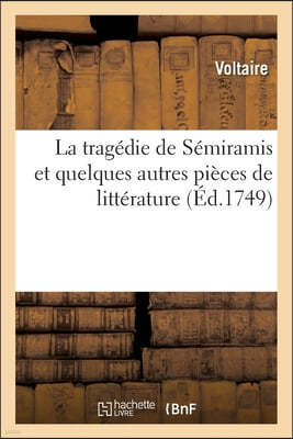 La Tragédie de Sémiramis Et Quelques Autres Pièces de Littérature