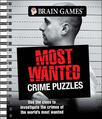 Brain Games - Most Wanted Crime Puzzles: Use the Clues to Investigate the Crimes of the World's Most Wanted