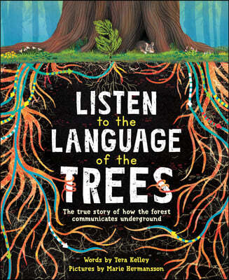 Listen to the Language of the Trees: A Story of How Forests Communicate Underground