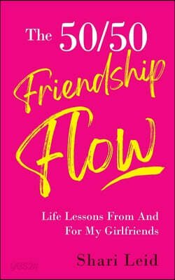 The 50/50 Friendship Flow: Life Lessons From And For My Girlfriends