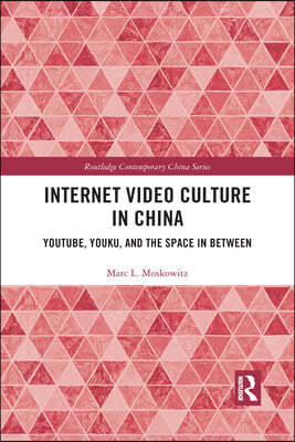 Internet Video Culture in China: YouTube, Youku, and the Space in Between