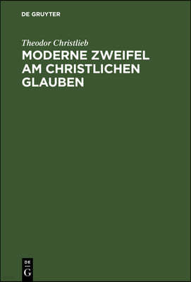 Moderne Zweifel Am Christlichen Glauben: Fur Ernstlich Suchende Erortert