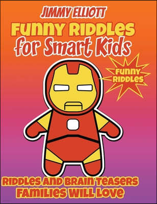 Funny Riddles for Smart Kids - Funny Riddles: Funny and Smart Riddles, Tricky Questions, and Jokes. Keep your Mind Busy and Trained While Having Fun