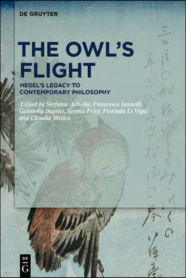 The Owl's Flight: Hegel's Legacy to Contemporary Philosophy