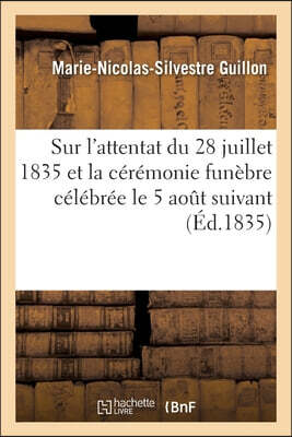 Discours sur l'attentat du 28 juillet 1835 et sur la cérémonie funèbre célébrée le 5 aout suivant: dans la chapelle royale des Invalides en présence d