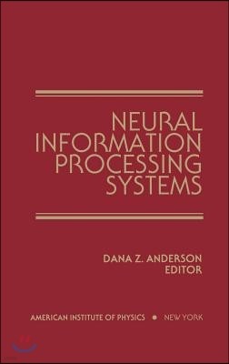 Neural Information Processing Systems: Proceedings of a Conference Held in Denver, Colorado, November 1987