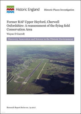 Former RAF Upper Heyford, Cherwell, Oxfordshire: A Reassessment of the Flying Field Conservation Area