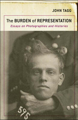 The Burden of Representation: Essays on Photographies and Histories