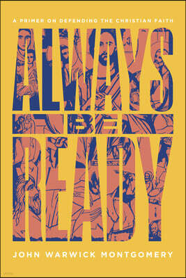 1517 Publishing Always Be Ready: A Primer on Defending the Christian Faith