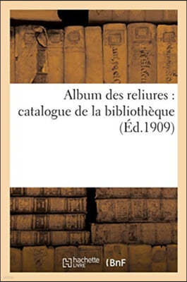 Album Des Reliures: Catalogue de la Bibliothèque de Albert Bélinac