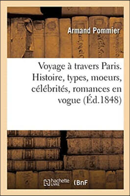 Voyage À Travers Paris. Histoire, Types, Moeurs, Célébrités, Romances En Vogue