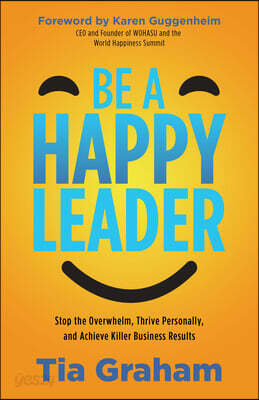 Be a Happy Leader: Stop Feeling Overwhelmed, Thrive Personally, and ...