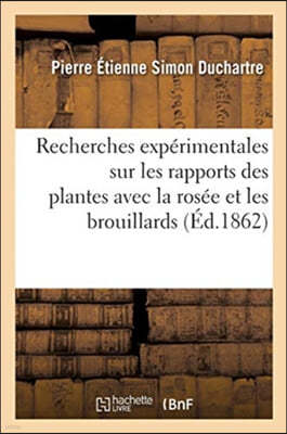 Recherches Experimentales Sur Les Rapports Des Plantes Avec La Rosee Et Les Brouillards