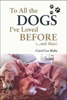 To All the Dogs I've Loved Before (and Max)