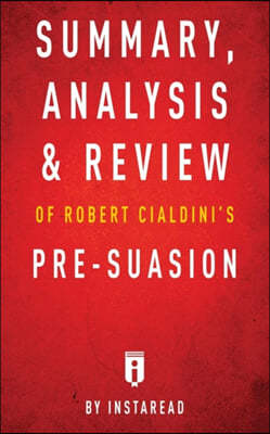 Summary, Analysis & Review of Robert Cialdini's Pre-suasion by Instaread