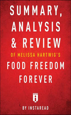Summary, Analysis & Review of Melissa Hartwig's Food Freedom Forever by Instaread